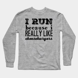 I Run Because I Really Like Cheeseburgers Long Sleeve T-Shirt